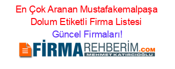 En+Çok+Aranan+Mustafakemalpaşa+Dolum+Etiketli+Firma+Listesi Güncel+Firmaları!