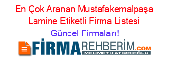En+Çok+Aranan+Mustafakemalpaşa+Lamine+Etiketli+Firma+Listesi Güncel+Firmaları!