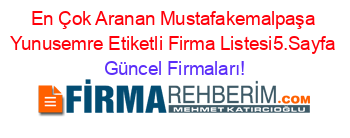 En+Çok+Aranan+Mustafakemalpaşa+Yunusemre+Etiketli+Firma+Listesi5.Sayfa Güncel+Firmaları!