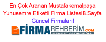 En+Çok+Aranan+Mustafakemalpaşa+Yunusemre+Etiketli+Firma+Listesi8.Sayfa Güncel+Firmaları!