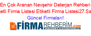 En+Çok+Aranan+Nevşehir+Deterjan+Rehberi+Etiketli+Firma+Listesi+Etiketli+Firma+Listesi27.Sayfa Güncel+Firmaları!