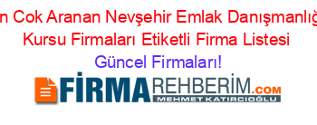 En+Cok+Aranan+Nevşehir+Emlak+Danışmanlığı+Kursu+Firmaları+Etiketli+Firma+Listesi Güncel+Firmaları!