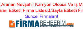 En+Çok+Aranan+Nevşehir+Kamyon+Otobüs+Ve+Iş+Makinesi+Satış+Firmaları+Etiketli+Firma+Listesi3.Sayfa+Etiketli+Firma+Listesi Güncel+Firmaları!