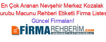 En+Çok+Aranan+Nevşehir+Merkez+Kozalak+Surubu+Macunu+Rehberi+Etiketli+Firma+Listesi Güncel+Firmaları!