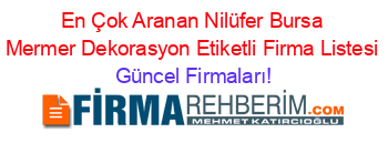 En+Çok+Aranan+Nilüfer+Bursa+Mermer+Dekorasyon+Etiketli+Firma+Listesi Güncel+Firmaları!