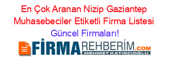 En+Çok+Aranan+Nizip+Gaziantep+Muhasebeciler+Etiketli+Firma+Listesi Güncel+Firmaları!