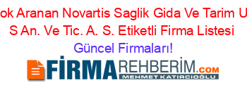 En+Çok+Aranan+Novartis+Saglik+Gida+Ve+Tarim+Urunl.+S+An.+Ve+Tic.+A.+S.+Etiketli+Firma+Listesi Güncel+Firmaları!