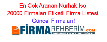 En+Cok+Aranan+Nurhak+Iso+20000+Firmaları+Etiketli+Firma+Listesi Güncel+Firmaları!