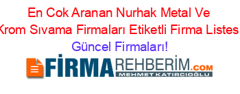 En+Cok+Aranan+Nurhak+Metal+Ve+Krom+Sıvama+Firmaları+Etiketli+Firma+Listesi Güncel+Firmaları!