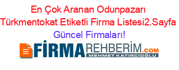 En+Çok+Aranan+Odunpazarı+Türkmentokat+Etiketli+Firma+Listesi2.Sayfa Güncel+Firmaları!