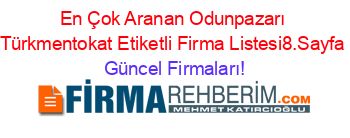En+Çok+Aranan+Odunpazarı+Türkmentokat+Etiketli+Firma+Listesi8.Sayfa Güncel+Firmaları!