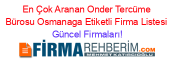 En+Çok+Aranan+Onder+Tercüme+Bürosu+Osmanaga+Etiketli+Firma+Listesi Güncel+Firmaları!