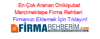 En+Çok+Aranan+Onikişubat+Mercimektepe+Firma+Rehberi+ Firmanızı+Eklemek+İçin+Tıklayın!