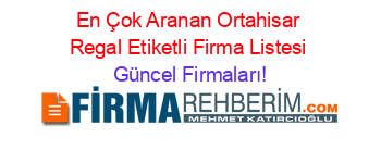 En+Çok+Aranan+Ortahisar+Regal+Etiketli+Firma+Listesi Güncel+Firmaları!