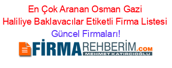 En+Çok+Aranan+Osman+Gazi+Haliliye+Baklavacılar+Etiketli+Firma+Listesi Güncel+Firmaları!