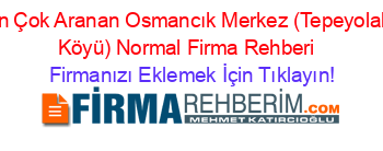 En+Çok+Aranan+Osmancık+Merkez+(Tepeyolalti+Köyü)+Normal+Firma+Rehberi+ Firmanızı+Eklemek+İçin+Tıklayın!