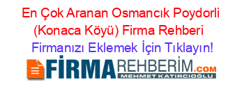 En+Çok+Aranan+Osmancık+Poydorli+(Konaca+Köyü)+Firma+Rehberi+ Firmanızı+Eklemek+İçin+Tıklayın!