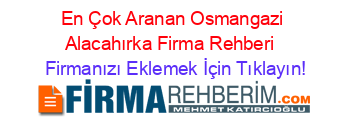 En+Çok+Aranan+Osmangazi+Alacahırka+Firma+Rehberi+ Firmanızı+Eklemek+İçin+Tıklayın!