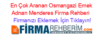 En+Çok+Aranan+Osmangazi+Emek+Adnan+Menderes+Firma+Rehberi+ Firmanızı+Eklemek+İçin+Tıklayın!