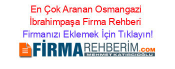 En+Çok+Aranan+Osmangazi+İbrahimpaşa+Firma+Rehberi+ Firmanızı+Eklemek+İçin+Tıklayın!