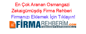 En+Çok+Aranan+Osmangazi+Zekaigümüşdiş+Firma+Rehberi+ Firmanızı+Eklemek+İçin+Tıklayın!