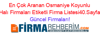 En+Çok+Aranan+Osmaniye+Koyunlu+Halı+Firmaları+Etiketli+Firma+Listesi40.Sayfa Güncel+Firmaları!