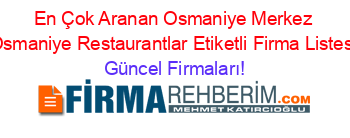 En+Çok+Aranan+Osmaniye+Merkez+Osmaniye+Restaurantlar+Etiketli+Firma+Listesi Güncel+Firmaları!
