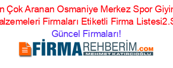 En+Çok+Aranan+Osmaniye+Merkez+Spor+Giyim+Ve+Malzemeleri+Firmaları+Etiketli+Firma+Listesi2.Sayfa Güncel+Firmaları!