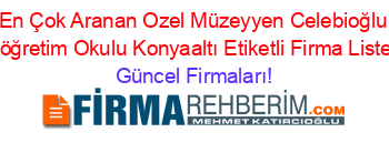 En+Çok+Aranan+Ozel+Müzeyyen+Celebioğlu+Ilköğretim+Okulu+Konyaaltı+Etiketli+Firma+Listesi Güncel+Firmaları!