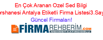 En+Çok+Aranan+Ozel+Sed+Bilgi+Dershanesi+Antalya+Etiketli+Firma+Listesi3.Sayfa Güncel+Firmaları!