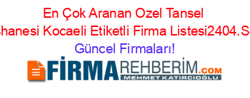 En+Çok+Aranan+Ozel+Tansel+Dershanesi+Kocaeli+Etiketli+Firma+Listesi2404.Sayfa Güncel+Firmaları!