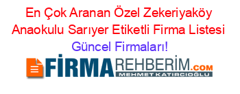 En+Çok+Aranan+Özel+Zekeriyaköy+Anaokulu+Sarıyer+Etiketli+Firma+Listesi Güncel+Firmaları!