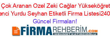 En+Çok+Aranan+Ozel+Zeki+Cağlar+Yükseköğretim+Kız+Oğrenci+Yurdu+Seyhan+Etiketli+Firma+Listesi2404.Sayfa Güncel+Firmaları!