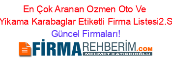 En+Çok+Aranan+Ozmen+Oto+Ve+Hali+Yikama+Karabaglar+Etiketli+Firma+Listesi2.Sayfa Güncel+Firmaları!