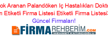 En+Çok+Aranan+Palandöken+Iç+Hastalıkları+Doktorları+Firmaları+Etiketli+Firma+Listesi+Etiketli+Firma+Listesi3.Sayfa Güncel+Firmaları!