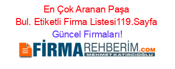 En+Çok+Aranan+Paşa+Bul.+Etiketli+Firma+Listesi119.Sayfa Güncel+Firmaları!