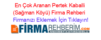 En+Çok+Aranan+Pertek+Kaballi+(Sağman+Köyü)+Firma+Rehberi+ Firmanızı+Eklemek+İçin+Tıklayın!