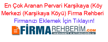 En+Çok+Aranan+Pervari+Karşikaya+(Köy+Merkezi+(Karşikaya+Köyü)+Firma+Rehberi+ Firmanızı+Eklemek+İçin+Tıklayın!