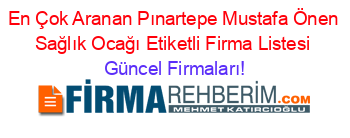 En+Çok+Aranan+Pınartepe+Mustafa+Önen+Sağlık+Ocağı+Etiketli+Firma+Listesi Güncel+Firmaları!