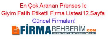 En+Çok+Aranan+Prenses+Ic+Giyim+Fatih+Etiketli+Firma+Listesi12.Sayfa Güncel+Firmaları!