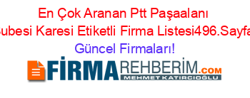 En+Çok+Aranan+Ptt+Paşaalanı+Subesi+Karesi+Etiketli+Firma+Listesi496.Sayfa Güncel+Firmaları!