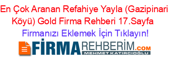 En+Çok+Aranan+Refahiye+Yayla+(Gazipinari+Köyü)+Gold+Firma+Rehberi+17.Sayfa+ Firmanızı+Eklemek+İçin+Tıklayın!