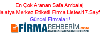 En+Çok+Aranan+Safa+Ambalaj+Malatya+Merkez+Etiketli+Firma+Listesi17.Sayfa Güncel+Firmaları!