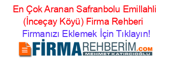 En+Çok+Aranan+Safranbolu+Emillahli+(İnceçay+Köyü)+Firma+Rehberi+ Firmanızı+Eklemek+İçin+Tıklayın!