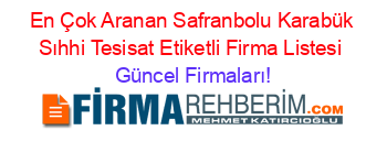 En+Çok+Aranan+Safranbolu+Karabük+Sıhhi+Tesisat+Etiketli+Firma+Listesi Güncel+Firmaları!