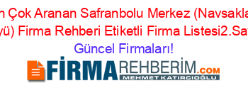 En+Çok+Aranan+Safranbolu+Merkez+(Navsaklar+Köyü)+Firma+Rehberi+Etiketli+Firma+Listesi2.Sayfa Güncel+Firmaları!