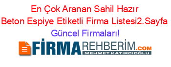 En+Çok+Aranan+Sahil+Hazır+Beton+Espiye+Etiketli+Firma+Listesi2.Sayfa Güncel+Firmaları!