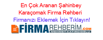 En+Çok+Aranan+Şahinbey+Karaçomak+Firma+Rehberi+ Firmanızı+Eklemek+İçin+Tıklayın!