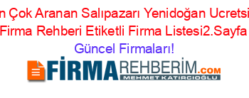 En+Çok+Aranan+Salıpazarı+Yenidoğan+Ucretsiz+Firma+Rehberi+Etiketli+Firma+Listesi2.Sayfa Güncel+Firmaları!