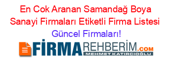 En+Cok+Aranan+Samandağ+Boya+Sanayi+Firmaları+Etiketli+Firma+Listesi Güncel+Firmaları!